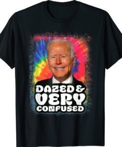 Biden Dazed And Very Confused Tiedye Funny Shirt