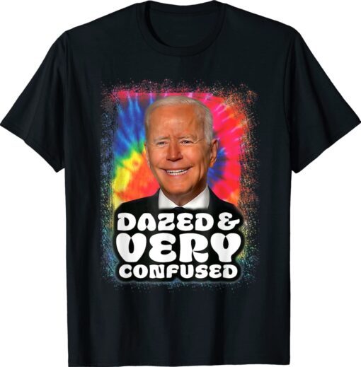 Biden Dazed And Very Confused Tiedye Funny Shirt