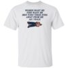 Women Want Me Fish Want Me Men Turn Their Eyes Away From Me As I Walk Shirt