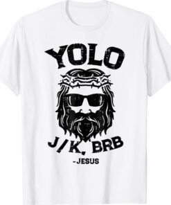 Funny Jesus Easter Yolo Jk Brb Jesus Christian Shirt