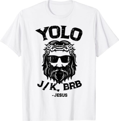 Funny Jesus Easter Yolo Jk Brb Jesus Christian Shirt