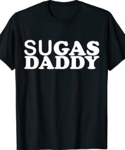 Sugas Daddy Funny Gas Price Quote Shirt