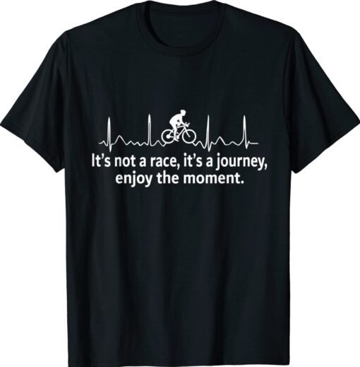 Bicycler Gift It's Not A Race It's A Journey Shirt