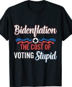 Biden Flation The Cost Of Voting Stupid Anti Biden 4th July Shirt