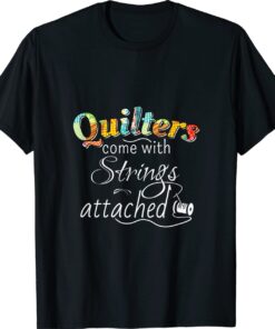 Funny Quilters Come With Strings Attached Shirt