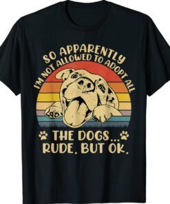 So Apparently I'm Not Allowed To Adopt All The Dogs Vintage T-Shirt