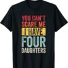 You Can't Scare Me I Have Four Daughters Vintage Funny Dad Shirt