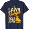 The Lawn Ranger Rides Again Lawn Tractor Mowing Shirt