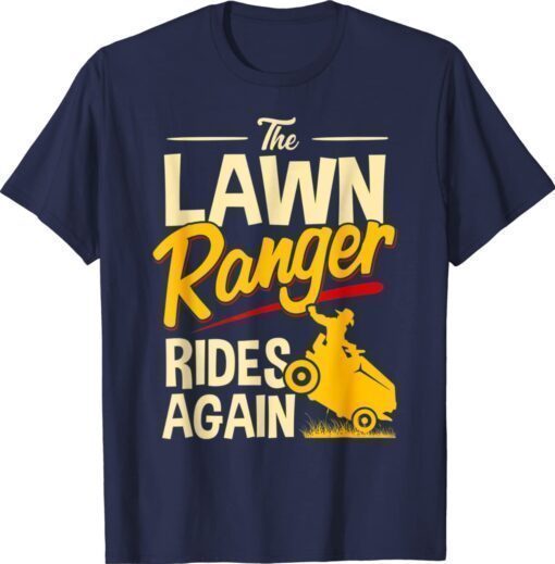 The Lawn Ranger Rides Again Lawn Tractor Mowing Shirt