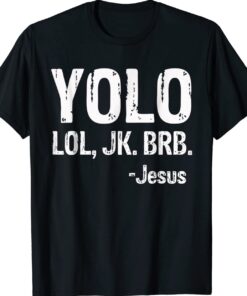 Yolo LOL JK BRB Jesus Christian Gift Shirt