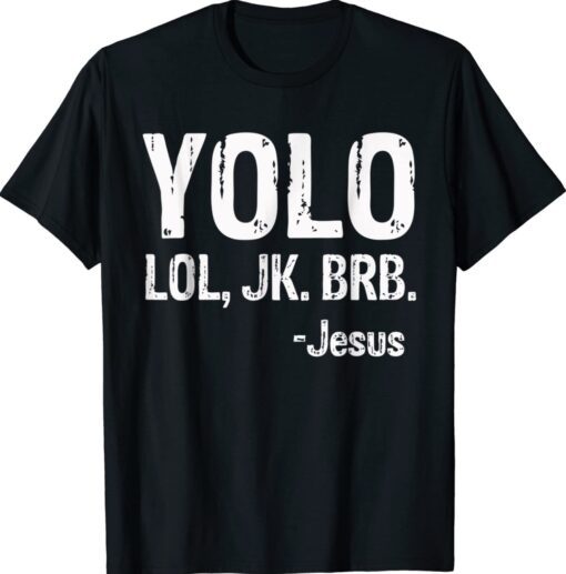 Yolo LOL JK BRB Jesus Christian Gift Shirt