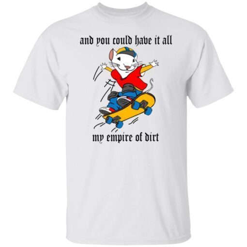 And You Could Have It All My Empire Of Dirt Shirt