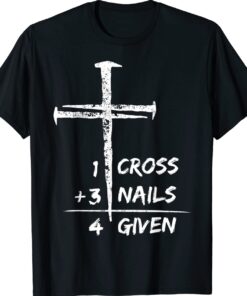 1 Cross 3 Nails Forgiven Christian Easter T-Shirt