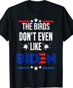 The Birds Don't Even Like Biden Bird Poop 4th July Summer Shirt