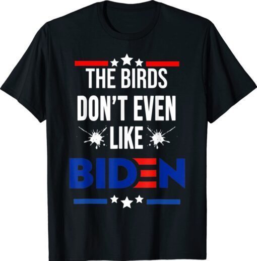 The Birds Don't Even Like Biden Bird Poop 4th July Summer Shirt