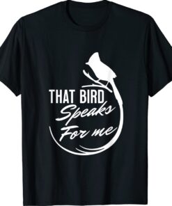 That bird speaks for me anti Biden Shirt