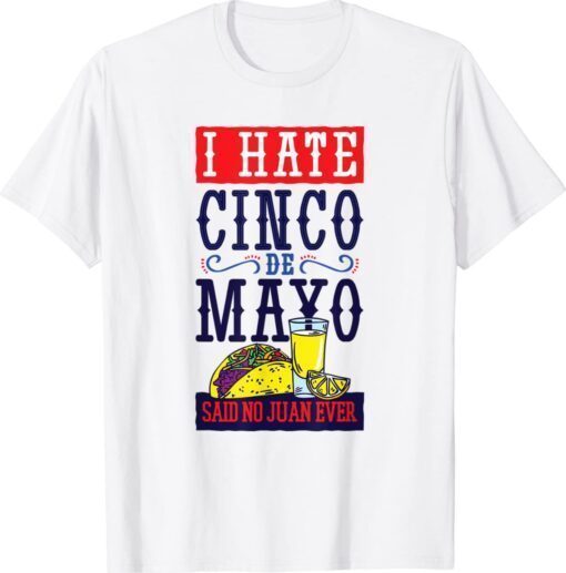 CINCO DE MAYO FUNNY DISLIKE THE HOLIDAY SAID NO JUAN EVER Shirt