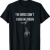 Biden Bird Poop Shirt I The Birds Don't Even Like Biden Fun T-Shirt
