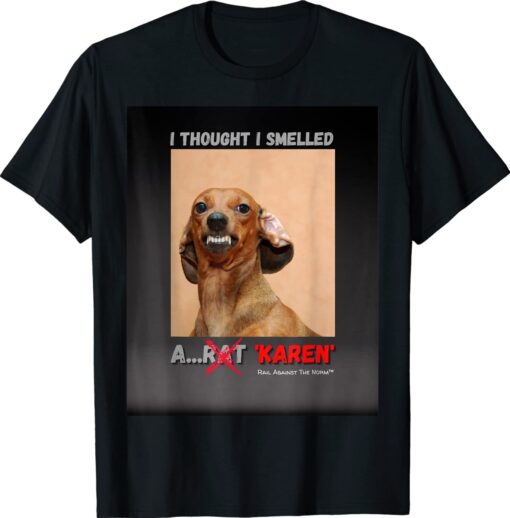 I Thought I Smelled A Rat Karen Meme Shirt