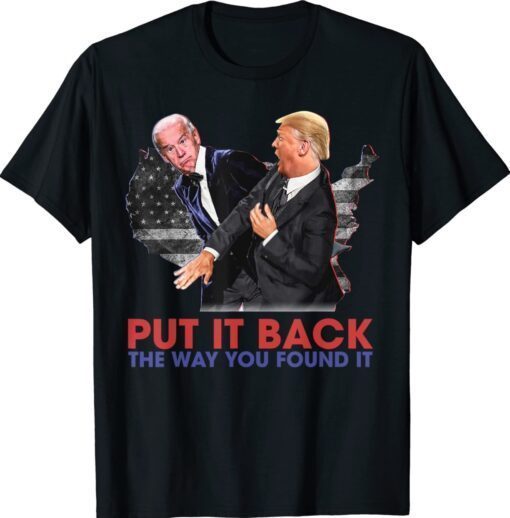 Put it back the way you found it Funny Trump Slap Anti Biden Shirt