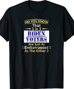 1 In 3 Biden Voters Are Embarrassed As The Other Two Shirt