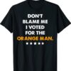 Don't Blame Me I Voted for the Orange Man Trump 2024 Shirt