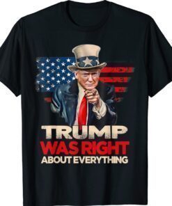 Trump Was Right About Everything Pro Trump American Patriot Shirt