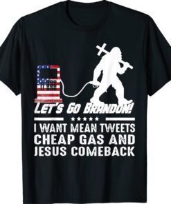 Bigfoot Want Mean Tweets Cheap Gas Jesus Comeback Shirt