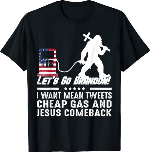 Bigfoot Want Mean Tweets Cheap Gas Jesus Comeback Shirt