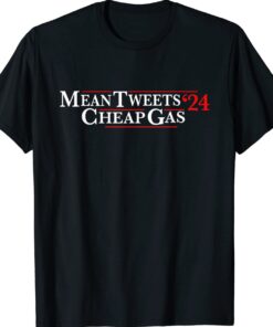 Mean Tweets 24 Cheap Gas Pro Trump Funny Quote Shirt
