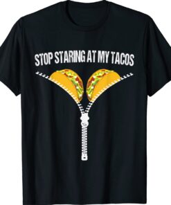 Funny Mexican Stop Staring At My Tacos Fiesta Cinco De Mayo Shirt