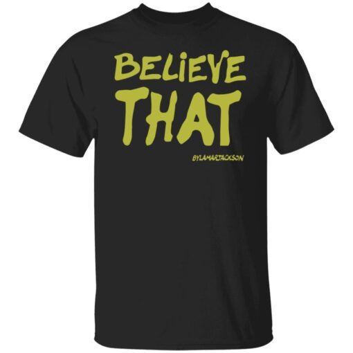 Believe That By Lamar Jackson Shirt