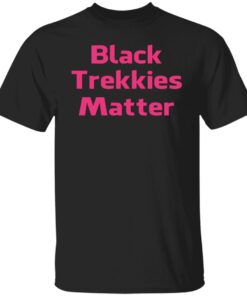 Black Trekkies Matter Shirt