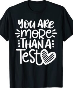 Test Day Teacher You Are More Than A Test Score Shirt
