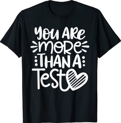 Test Day Teacher You Are More Than A Test Score Shirt