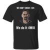 We Don’t Cheat 4 Us We Do It 4 Will Shirt
