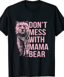 Don't Mess With Mama Bear Shirt