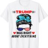 Trump Was Right About Everything US Messy Bun Sunglasses Shirt
