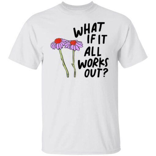 What If It All Works Out Shirt