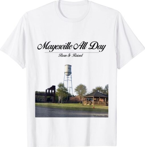 Born and Raised in Mayesville Shirt