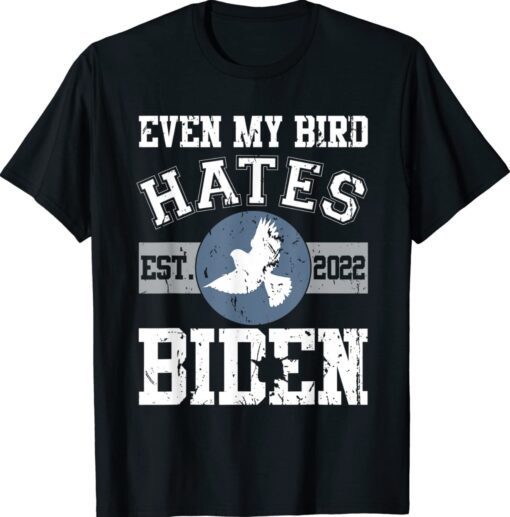 Biden Bird Poop Funny Meme The Birds Don't Even Like Biden Shirt