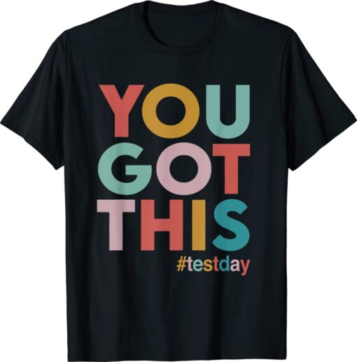 You Got This For Teacher Motivational Testing Day Shirt