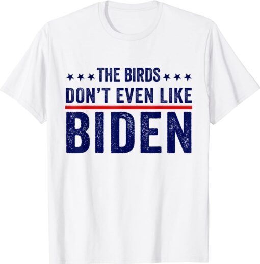 Biden Bird Poop The Birds Don't Even Like Biden Funny TShirt