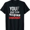 You can't tell me what to do you are not my Grandbaby T-Shirt