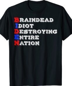 Braindead Idiot Destroying Entire Nation Funny Anti Biden Shirt