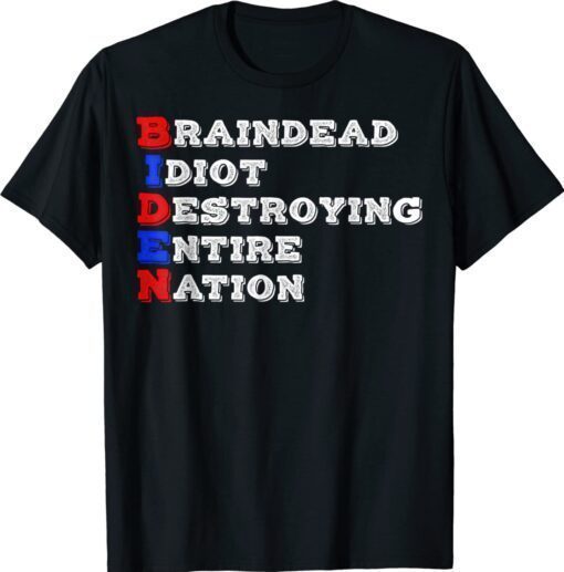 Braindead Idiot Destroying Entire Nation Funny Anti Biden Shirt