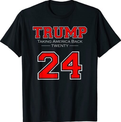 TRUMP 24 TAKING AMERICA BACK DONALD TRUMP 2024 RED Shirt