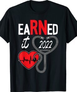 Earned It Nurse Graduation 2022 Nursing Grad Student RN LPN Shirt