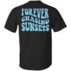 Forever Chasing Sunsets Shirt