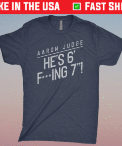 Aaron Judge He’s 6 Fucking 7 Shirt